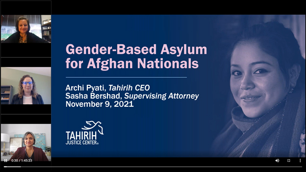 Screenshot of webinar title slide "Gender-Based Asylum for Afghan Nationals by Archi Pyati, Tahirih CEO, Sasha Bershad, Supervising Attorney, November 9, 2021. Features photo of a young woman with scarf and 3 webinar presenters on webcams.